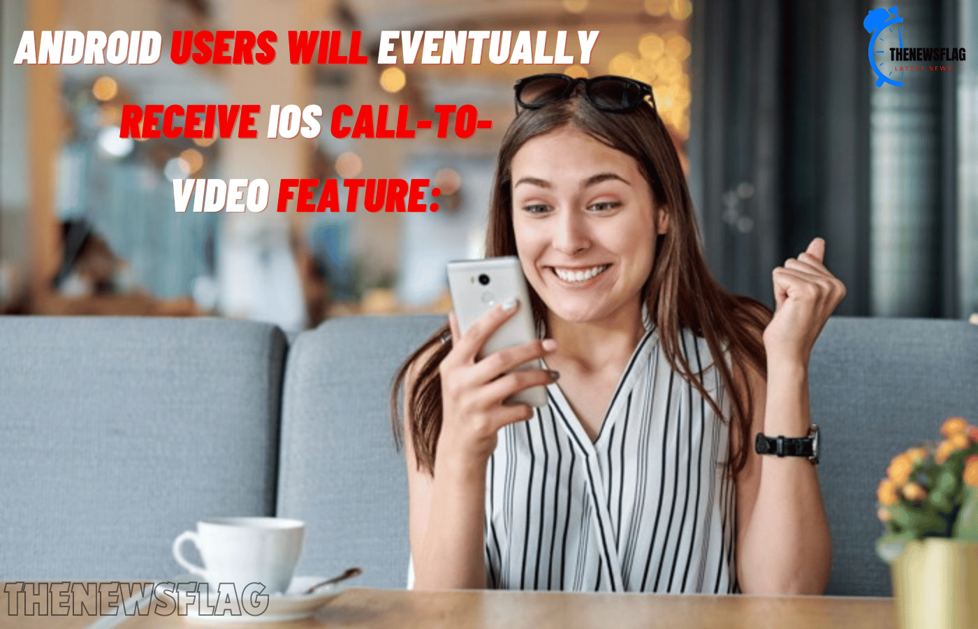 Android Users Will Eventually Receive iOS Call-To-Video Feature: Everything You Should Know