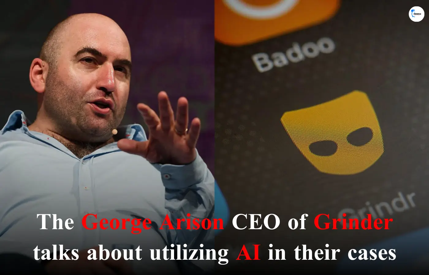 George Arison CEO of Grinder talks about utilizing AI in their cases