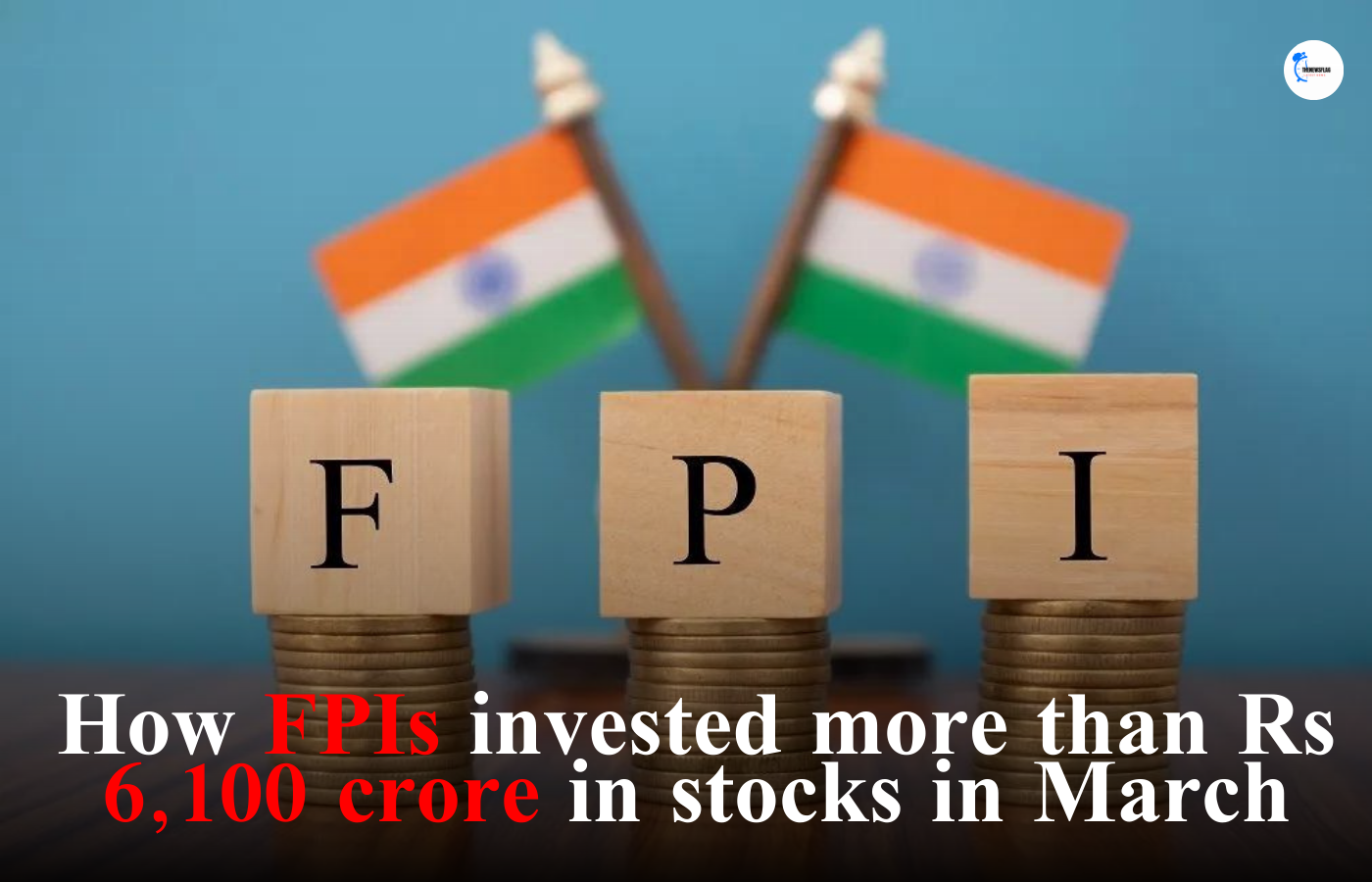 FPIs invested more than Rs 6100 crore in stocks in March