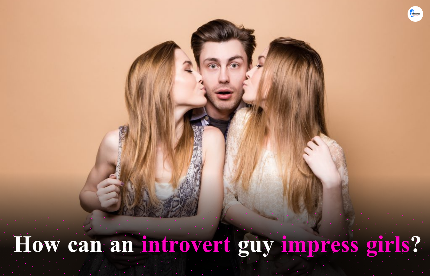 How can an introvert guy impress girls?
