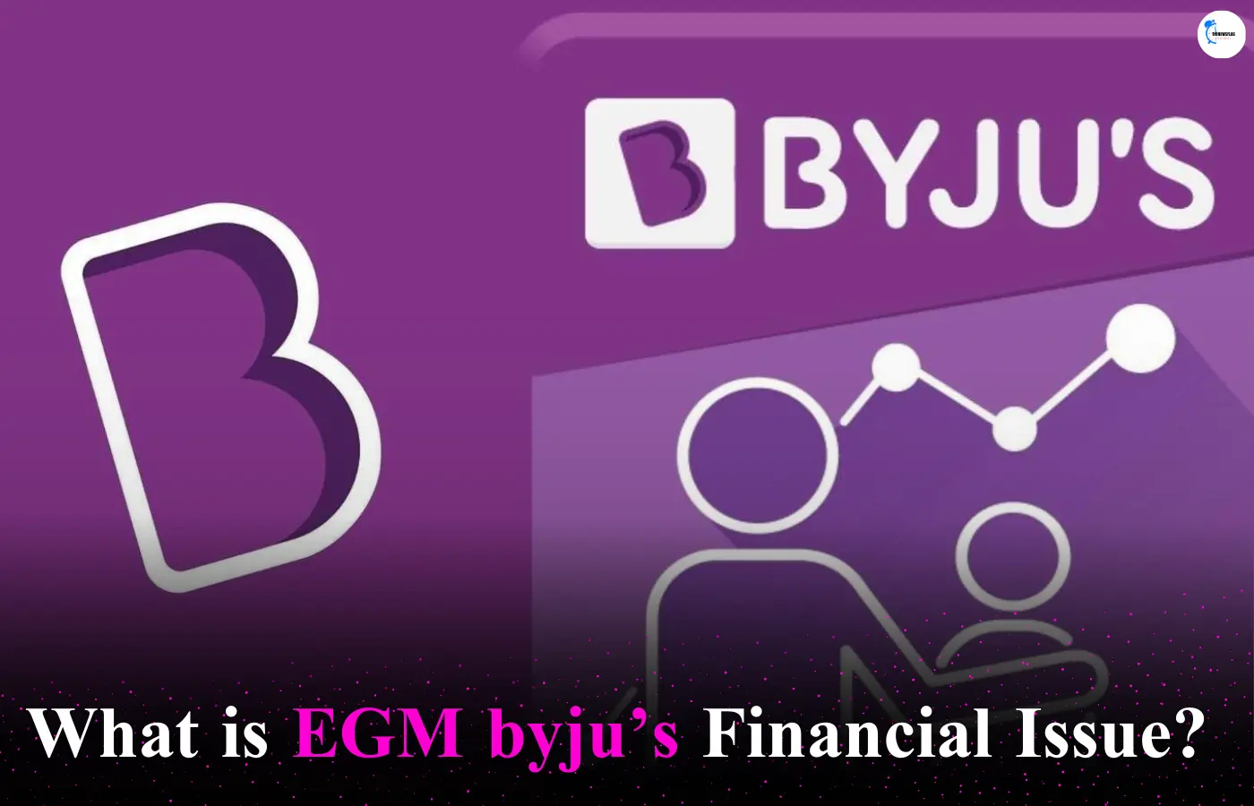 What is EGM byjus Financial Issue? 