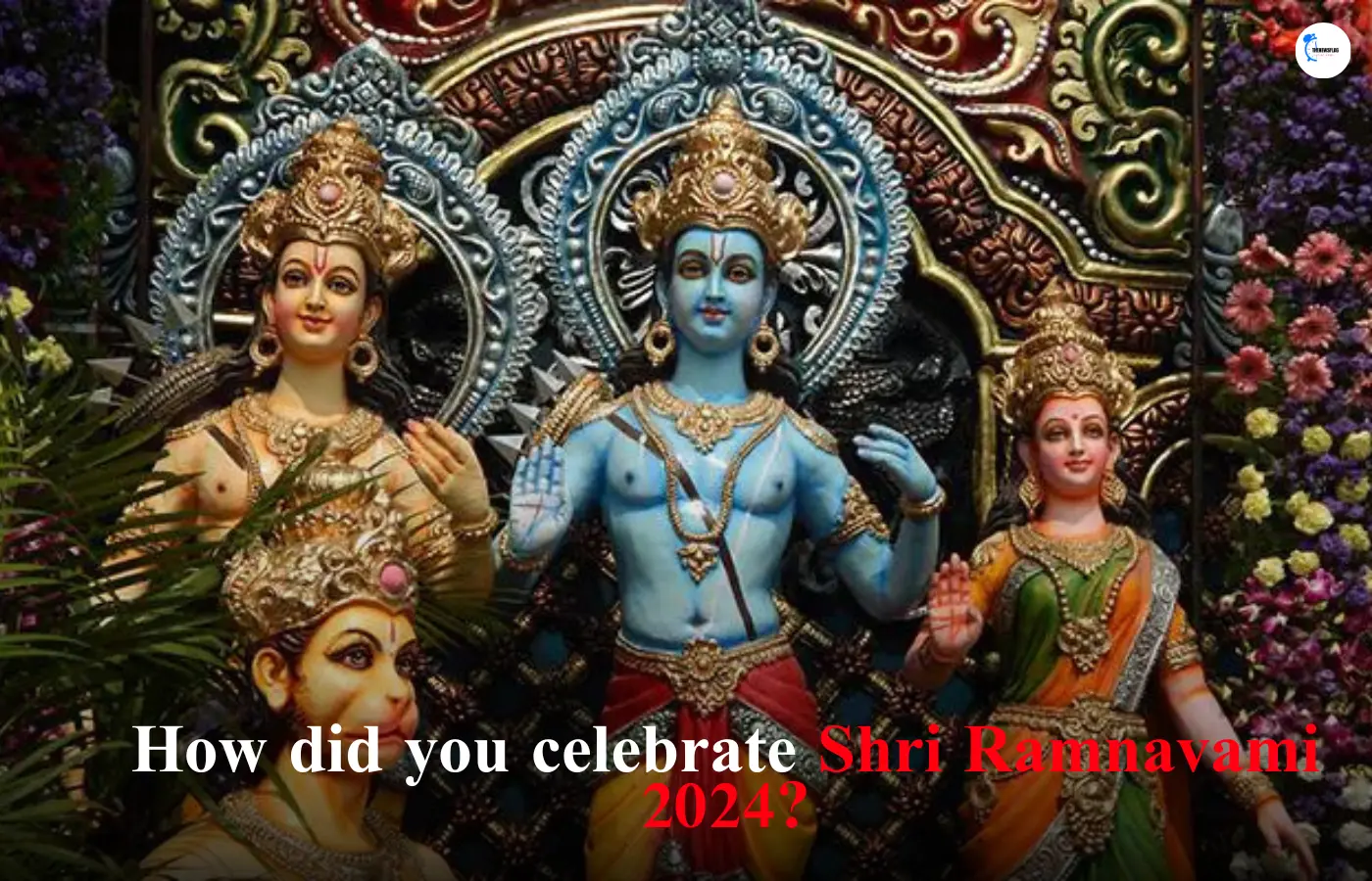 How did you celebrate Shri Ramnavami 2024?