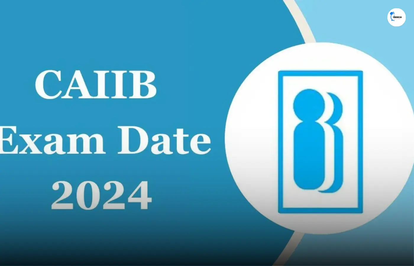 Exam Date of CAIIB Exam 2024