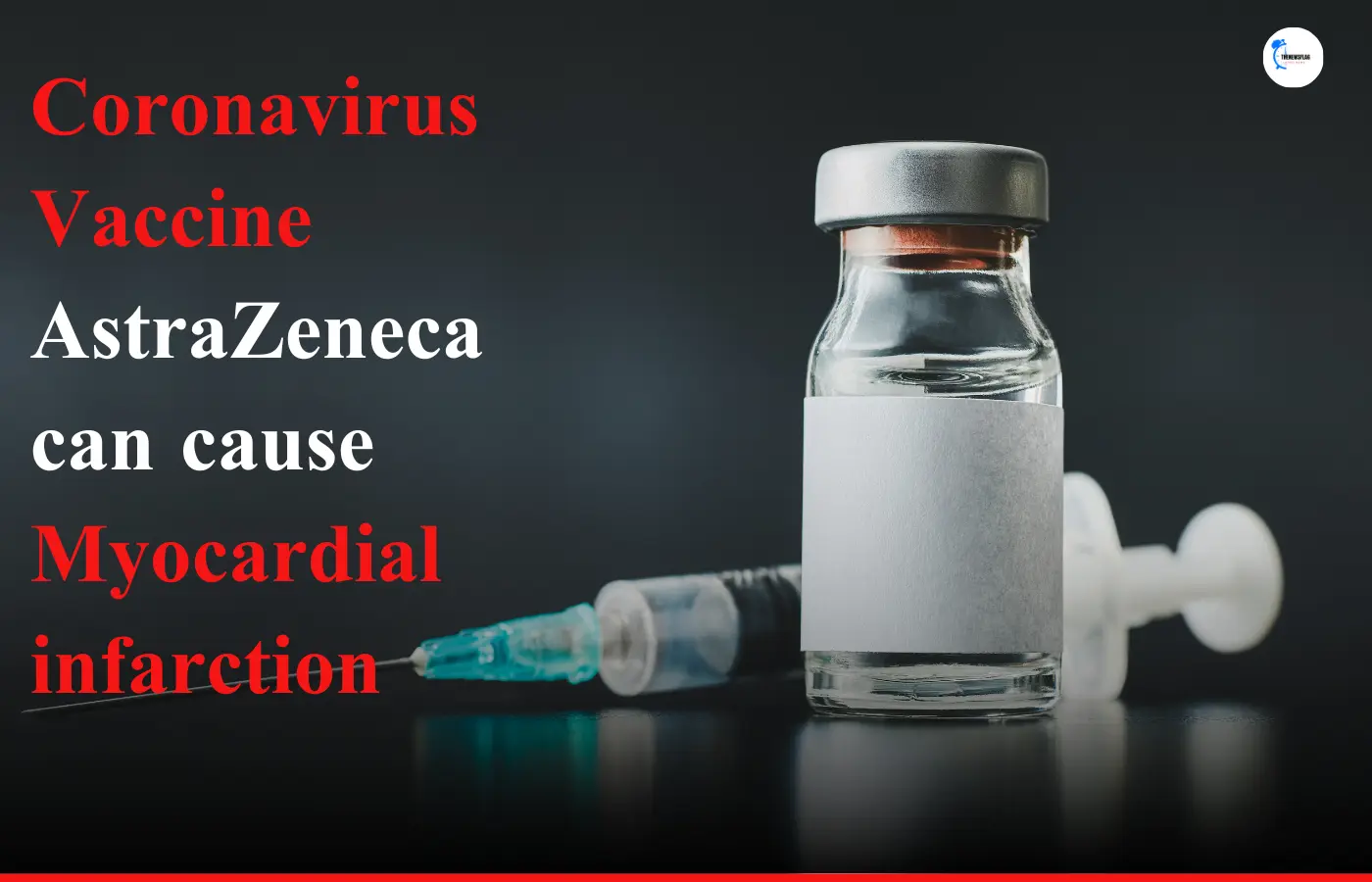 Coronavirus Vaccine AstraZeneca can cause Myocardial infarction